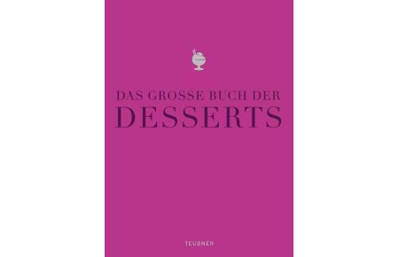 Das große Buch der Desserts  - Warenkunde, Küchenpraxis, Rezepte