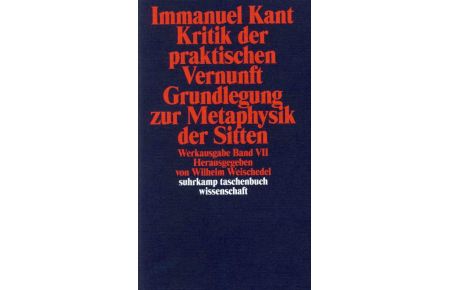 Kritik der praktischen Vernunft / Grundlegung zur Metaphysik der Sitten  - Werkausgabe in 12 Bänden, Band 7